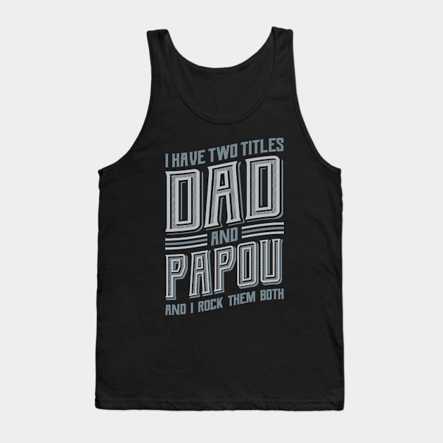 I have Two Titles Dad and Papou Tank Top by aneisha